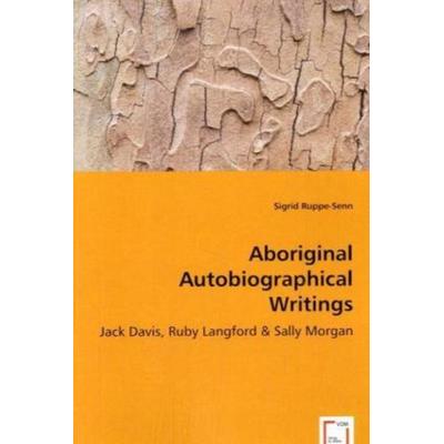 Ruppe-Senn, S: Aboriginal Autobiographical Writings, Taschenbuch von Sigrid Ruppe-Senn, VDM, 978-3-639-05626-6