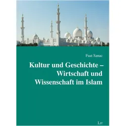 Kultur und Geschichte - Wirtschaft und Wissenschaft im Islam, Sachbücher von Fuat Sanac
