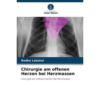 Chirurgie am offenen Herzen bei Herzmassen, Taschenbuch von Redha Lakehal, Verlag Unser Wissen, 978-620-9-29183-8