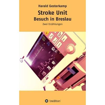 Stroke Unit/Besuch in Breslau, Taschenbuch von Harald Gesterkamp, Tredition, 978-3-347-40291-1