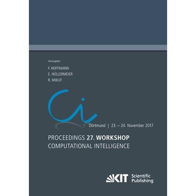 Proceedings. 27. Workshop Computational Intelligence, Dortmund, 23. - 24. November 2017, Taschenbuch von , KIT Scientific Publishing,