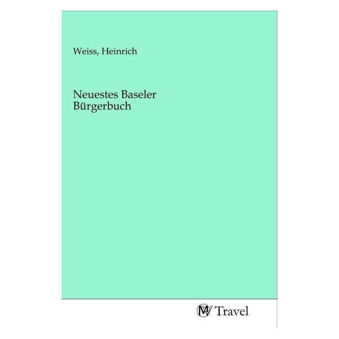 MV-Travel Neuestes Baseler Bürgerbuch (Deutsch, Softcover, Heinrich Weiss) (56144422)