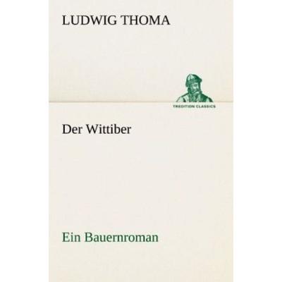 Der Wittiber, Taschenbuch von Ludwig Thoma, Tredition, 978-3-8424-1729-8