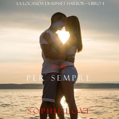 Se Solo per Sempre (La Locanda di Sunset Harbor—Libro 4) - Sophie Love, Audio, 9781094313955