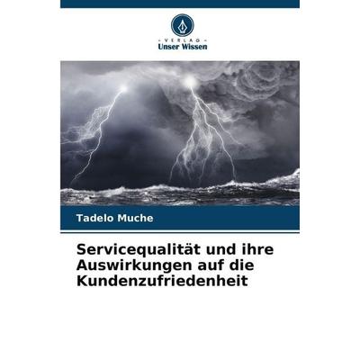 Servicequalität und ihre Auswirkungen auf die Kundenzufriedenheit, Taschenbuch von Tadelo Muche, Verlag Unser Wissen, 978-620-9-40129-9