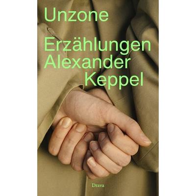 Unzone, Gebundene Ausgabe von Alexander Keppel, Drava, 978-3-99138-102-0