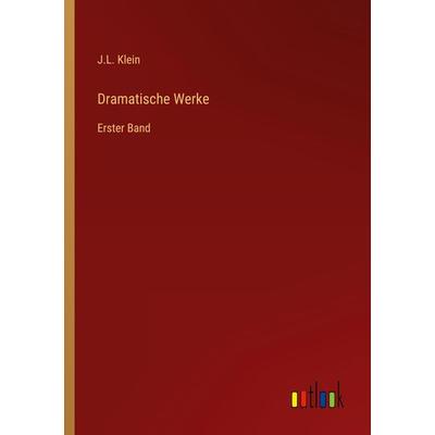 Dramatische Werke, Taschenbuch von J. L. Klein, Outlook, 978-3-368-21450-0