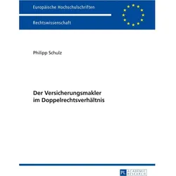 Der Versicherungsmakler im Doppelrechtsverhältnis, Fachbücher von Philipp Schulz