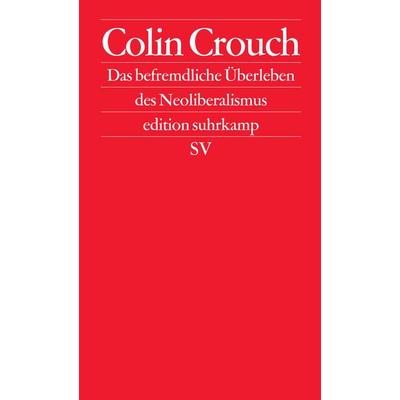 Das befremdliche Überleben des Neoliberalismus, Taschenbuch von Colin Crouch, Suhrkamp, 978-3-518-42274-8