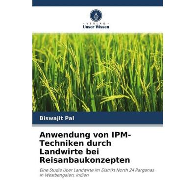 Anwendung von IPM-Techniken durch Landwirte bei Reisanbaukonzepten, Taschenbuch von Rituparna Paul, Verlag Unser Wissen, 978-620-4-70560-6