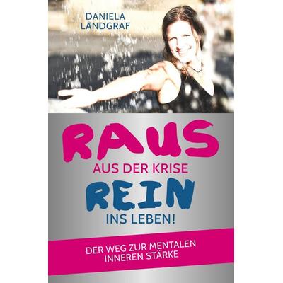 Landgraf, D: Raus aus der Krise - rein ins Leben!, Taschenbuch von Daniela Landgraf, Jünger Medien Verlag, 978-3-7664-9960-8