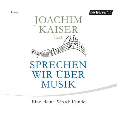 Sprechen wir über Musik - Joachim Kaiser, Audio, 9783844510805