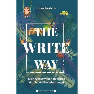 The Write Way - dein Ghostwriter als Guide durch den Buch-Dschungel, Gebundene Ausgabe von Lisa Keskin, Buchschmiede, 978-3-99139-099-2
