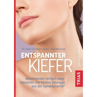 Entspannter Kiefer, Taschenbuch von Christian Larsen,Bea Miescher, TRIAS, 978-3-432-11328-9