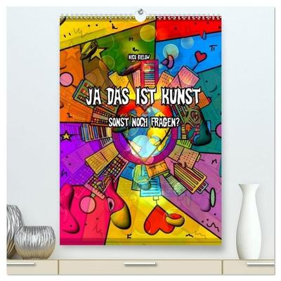 Ja das ist Kunst, sonst noch Fragen (hochwertiger Premium Wandkalender 2027 DIN A2 hoch), Kunstdruck in Hochglanz
