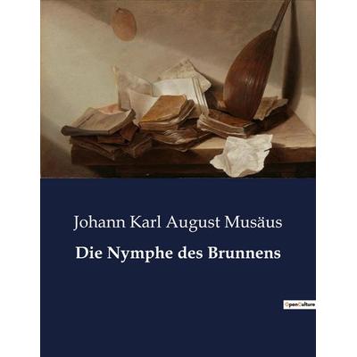 Die Nymphe des Brunnens, Taschenbuch von Johann Karl August Musäus, BoD - Books on Demand, 979-10-419-3876-6