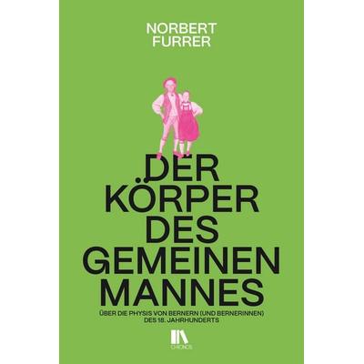 Der Körper des gemeinen Mannes, Gebundene Ausgabe von Norbert Furrer, Chronos, 978-3-0340-1806-7