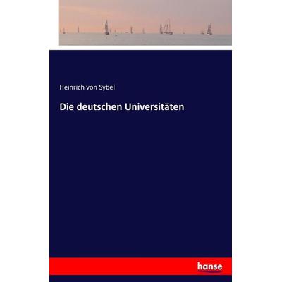 Die deutschen Universitäten, Taschenbuch von Heinrich Sybel, Hansebooks, 978-3-7436-1006-4