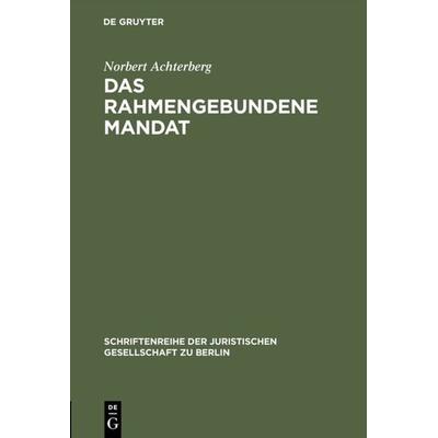 Das rahmengebundene Mandat, Gebundene Ausgabe von Norbert Achterberg, De Gruyter, 978-3-11-006628-9