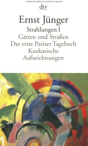 Ernst Jünger - Strahlungen I: Gärten und Straßen. Das erste Pariser Tagebuch. Kaukasische Aufzeichnungen: BD I - Preis vom 06.10.2026 07:26:00 h