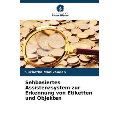 Sehbasiertes Assistenzsystem zur Erkennung von Etiketten und Objekten, Taschenbuch von Suchetha Manikandan, Verlag Unser Wissen, 978-620-9-15274-0