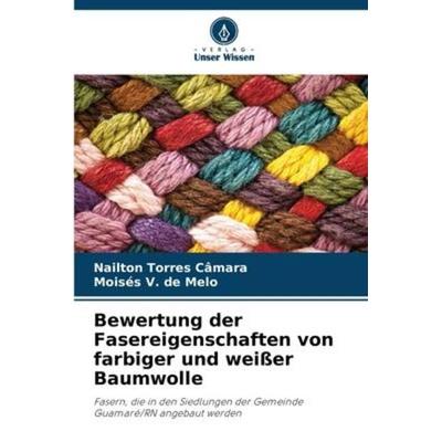 Bewertung der Fasereigenschaften von farbiger und weißer Baumwolle, Taschenbuch von Nailton Torres Câmara,Moisés V. de Melo, Verlag Unser Wissen,
