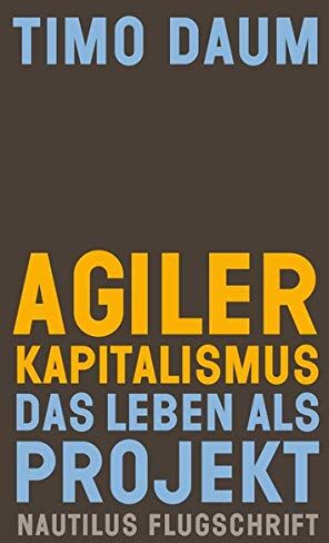 Timo Daum - Agiler Kapitalismus: Das Leben als Projekt (Nautilus Flugschrift) - Preis vom 09.10.2026 07:28:09 h