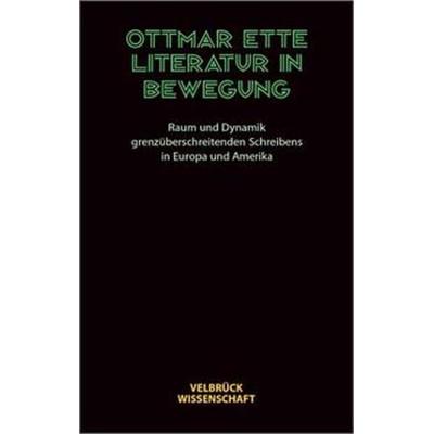 Literatur in Bewegung, Gebundene Ausgabe von Ottmar Ette, Velbrück, 978-3-934730-31-1