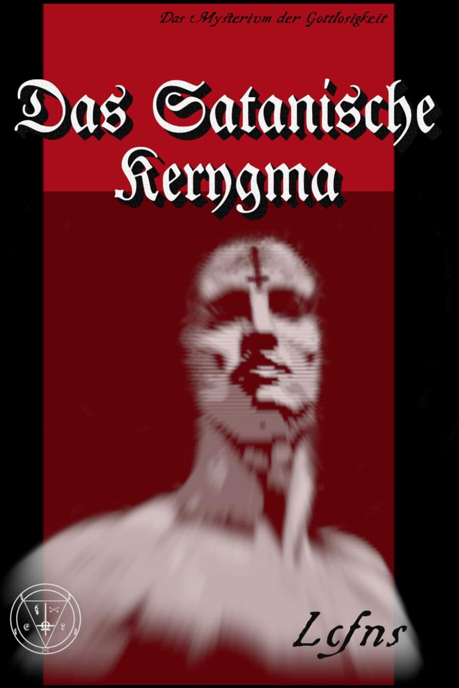 LCF NS - Das Satanische Kerygma: Das Mysterium der Gottlosigkeit (Satanische Bücher des Systems Ecclesia Luciferi – Das Geheimnis der Gottlosigkeit, Band 2) - Preis vom 11.10.2026 03:10:56 h
