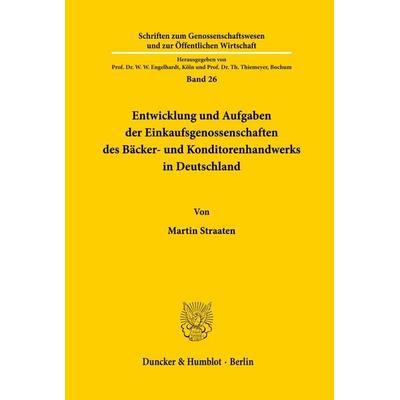 Entwicklung und Aufgaben der Einkaufsgenossenschaften des Bäcker- und Konditorenhandwerks in Deutschland., Taschenbuch von Martin Straaten, Duncker &