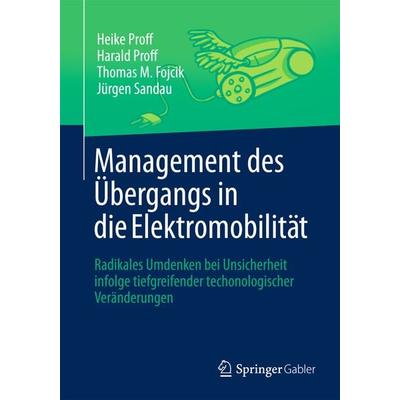 Management des Übergangs in die Elektromobilität, Gebundene Ausgabe von Heike Proff,Harald Proff,Thomas M. Fojcik,Jürgen Sandau, Springer Fachmedien