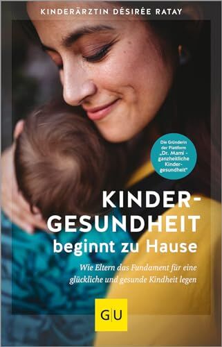 Désirée Ratay - Kindergesundheit beginnt zu Hause: Wie Eltern das Fundament für eine glückliche und gesunde Kindheit legen (GU Partnerschaft & Familie Einzeltitel) - Preis vom 06.10.2026 07:26:00 h
