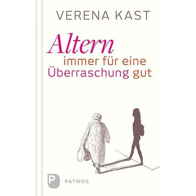 Altern - immer für eine Überraschung gut, Gebundene Ausgabe von Verena Kast, Patmos Verlag, 978-3-8436-0736-0