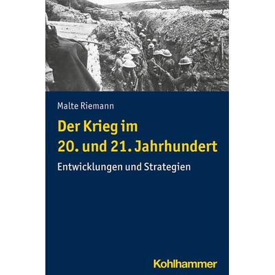 Der Krieg im 20. und 21. Jahrhundert, Taschenbuch von Malte Riemann, Kohlhammer, 978-3-17-032767-2
