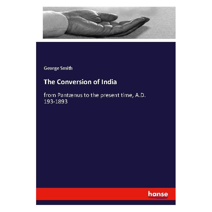 Hansebooks The Conversion of India (Englisch, Softcover, George Smith) (55970007)