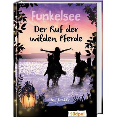 Funkelsee – Der Ruf der wilden Pferde (Band 4), Gebundene Ausgabe von Ina Krabbe, Südpol Verlag GmbH, 978-3-96594-013-0