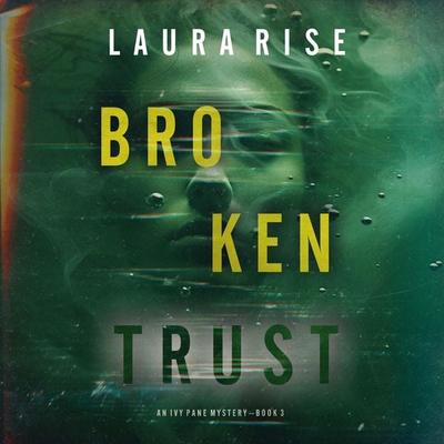 Broken Trust (An Ivy Pane Suspense Thriller—Book 3) - Laura Rise, Audio, 9781094332949