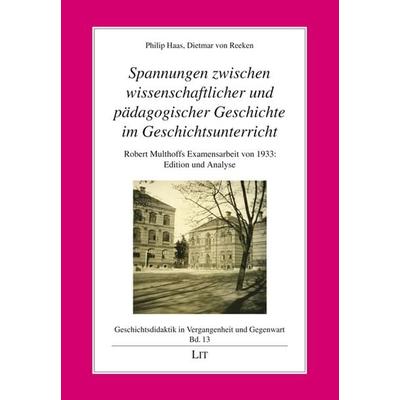 „Spannungen zwischen wissenschaftlicher und pädagogischer Geschichte im Geschichtsunterricht“, Taschenbuch von , LIT, 978-3-643-15514-6