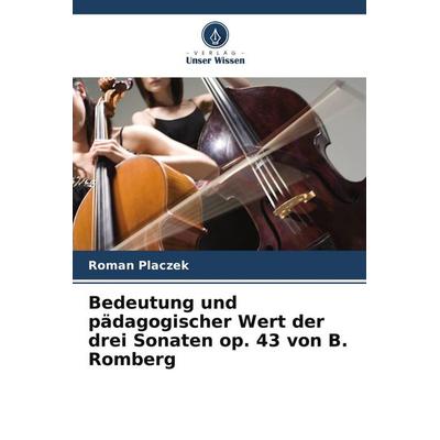 Bedeutung und pädagogischer Wert der drei Sonaten op. 43 von B. Romberg -