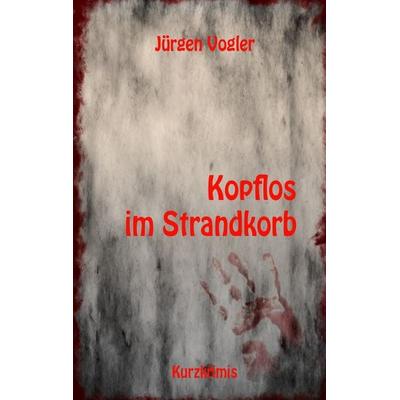 Kopflos im Strandkorb, Taschenbuch von Jürgen Vogler, BoD – Books on Demand, 978-3-7528-1506-1