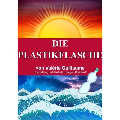 Die Plastikflasche, Taschenbuch von Valérie Guillaume, Epubli, 978-3-7541-3391-0