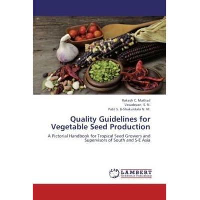Mathad, R: Quality Guidelines for Vegetable Seed Production, Taschenbuch von Patil S. B-Shakuntala N. M.,Vasudevan S. N.,Rakesh C. Mathad, LAP LAMBERT