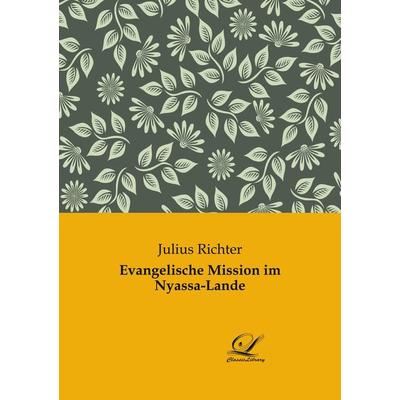 Evangelische Mission im Nyassa-Lande, Taschenbuch von Julius Richter, BoD - Books on Demand, 978-3-96167-274-5