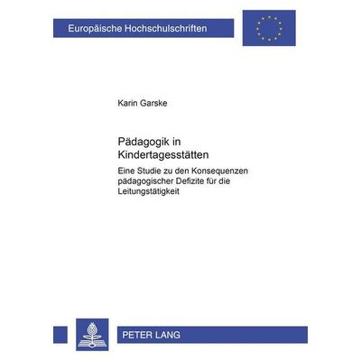 Pädagogik in Kindertagesstätten, Taschenbuch von Karin Garske, Peter Lang GmbH, Internationaler Verlag der Wissenschaften, 978-3-631-51127-5