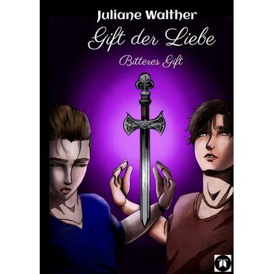 Gift der Liebe, Gebundene Ausgabe von Juliane Walther, Tredition, 978-3-384-61754-5