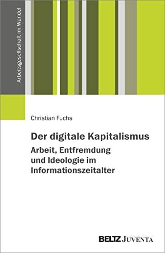 Christian Fuchs - Der digitale Kapitalismus. Arbeit, Entfremdung und Ideologie im Informationszeitalter (Arbeitsgesellschaft im Wandel) - Preis vom 30.09.2026 09:01:18 h