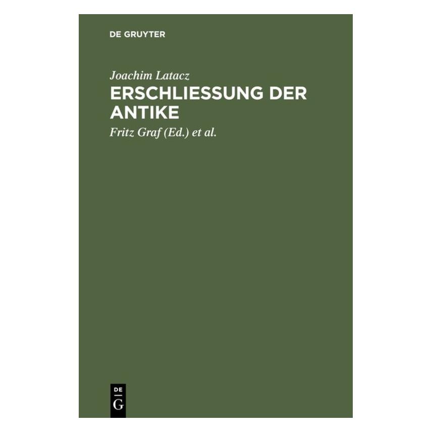 De Gruyter Erschliessung der Antike (Deutsch, Hardcover, Joachim Latacz) (9781203)