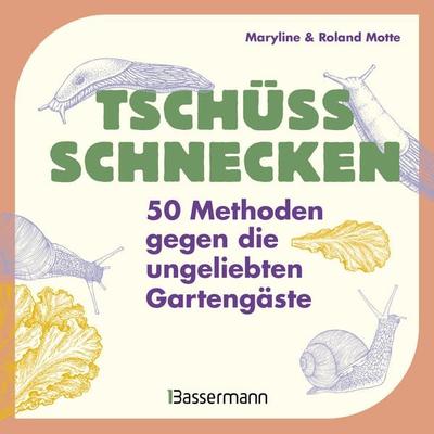 Tschüss, Schnecken - 50 Methoden gegen die ungeliebten Gartengäste, Gebundene Ausgabe von Maryline Motte,Roland Motte, Bassermann, 978-3-8094-5358-1