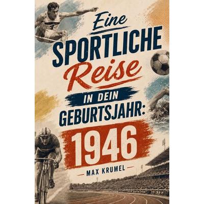 Eine sportliche Reise in dein Geburtsjahr: 1946, Taschenbuch von Max Krumel, Buchwerk Media, 978-94-038-9795-0