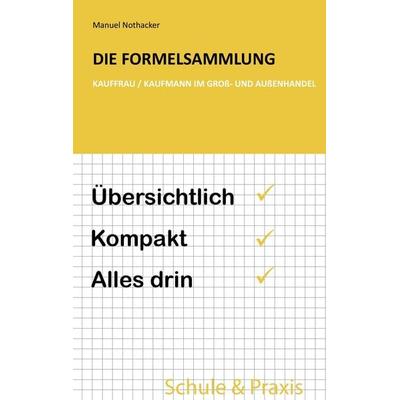 Die Formelsammlung: Kauffrau / Kaufmann im Groß- und Außenhandel, Taschenbuch von Manuel Nothacker, BoD – Books on Demand, 978-3-7386-4995-6
